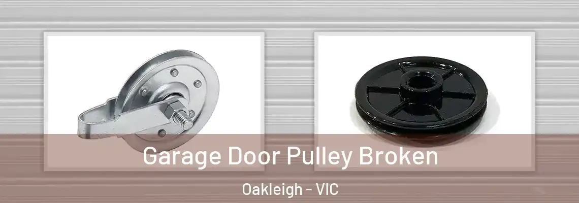 Garage Door Pulley Broken Oakleigh - VIC