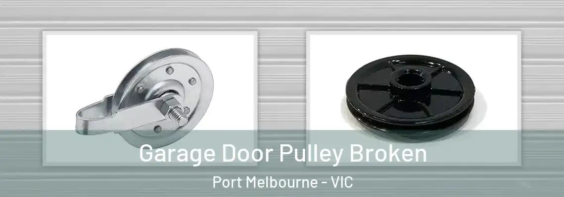 Garage Door Pulley Broken Port Melbourne - VIC