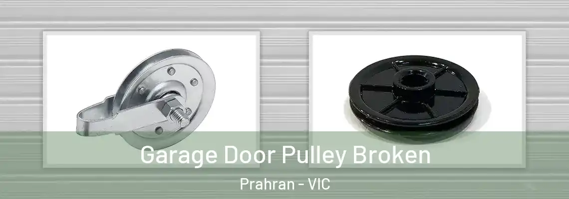 Garage Door Pulley Broken Prahran - VIC