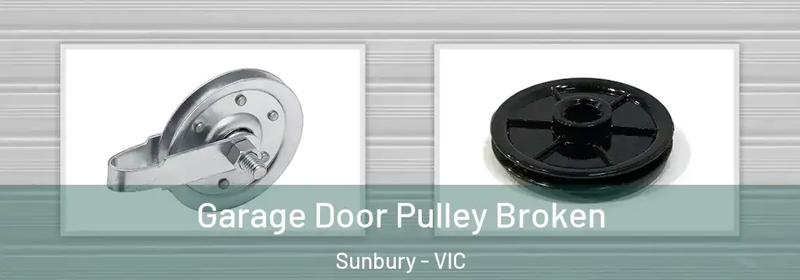 Garage Door Pulley Broken Sunbury - VIC