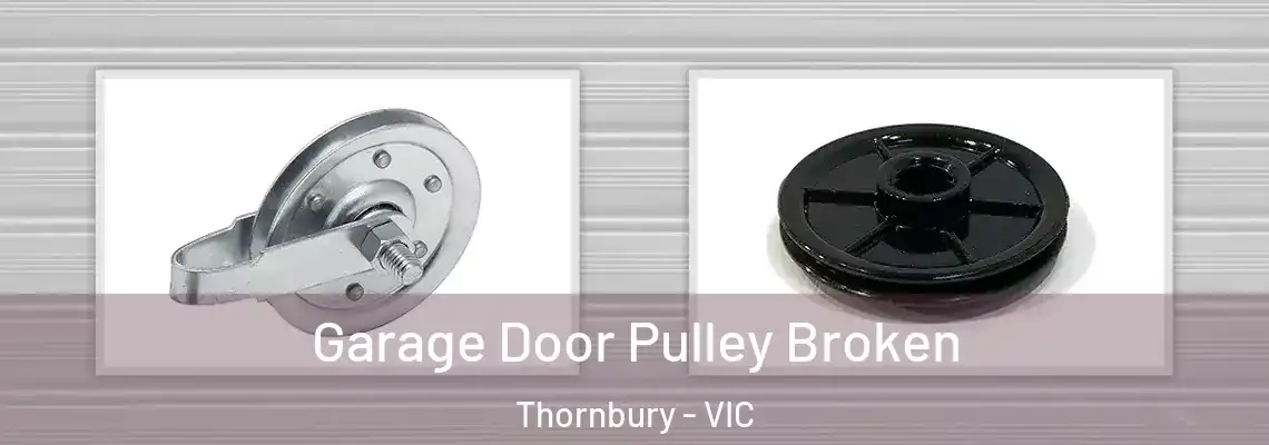 Garage Door Pulley Broken Thornbury - VIC
