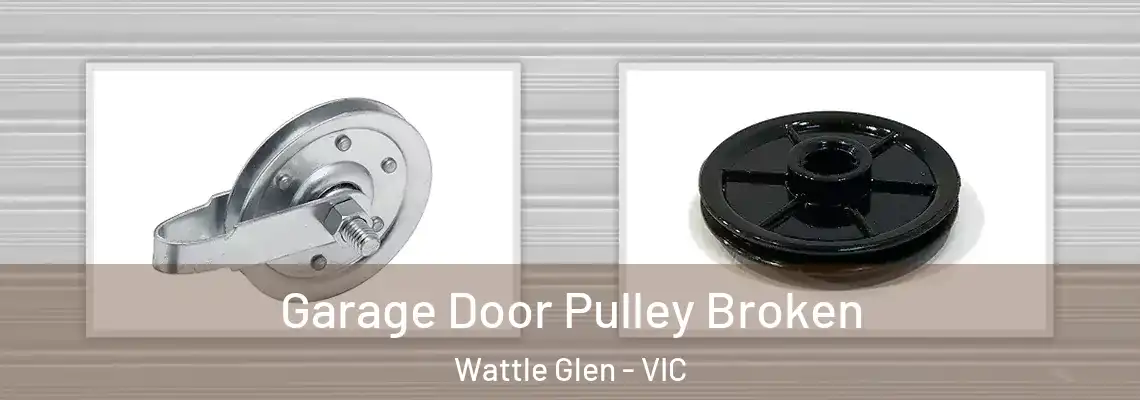 Garage Door Pulley Broken Wattle Glen - VIC