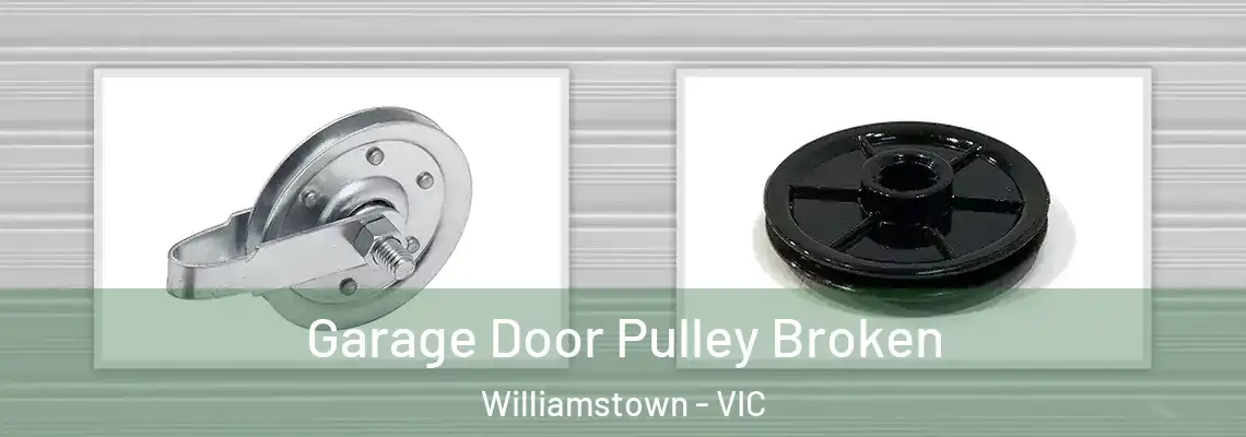 Garage Door Pulley Broken Williamstown - VIC
