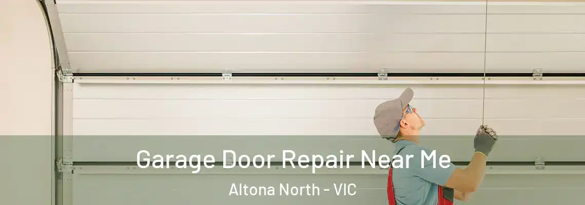 Garage Door Repair Near Me Altona North - VIC