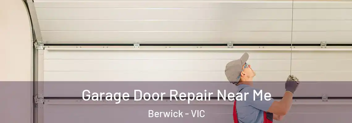 Garage Door Repair Near Me Berwick - VIC