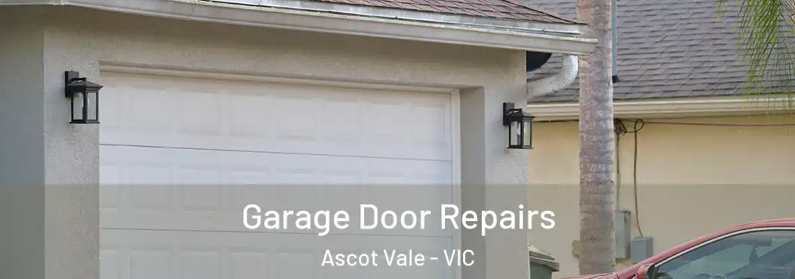 Garage Door Repairs Ascot Vale - VIC