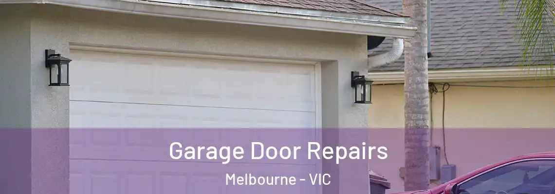 Garage Door Repairs Melbourne - VIC