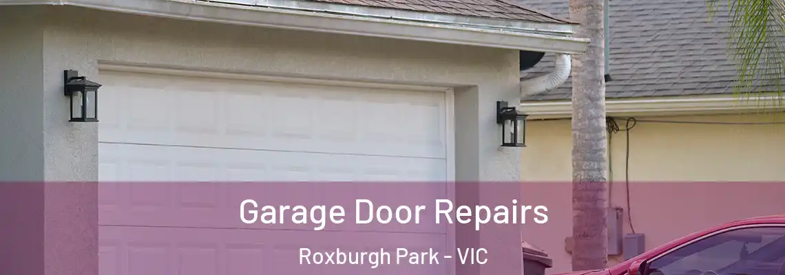 Garage Door Repairs Roxburgh Park - VIC