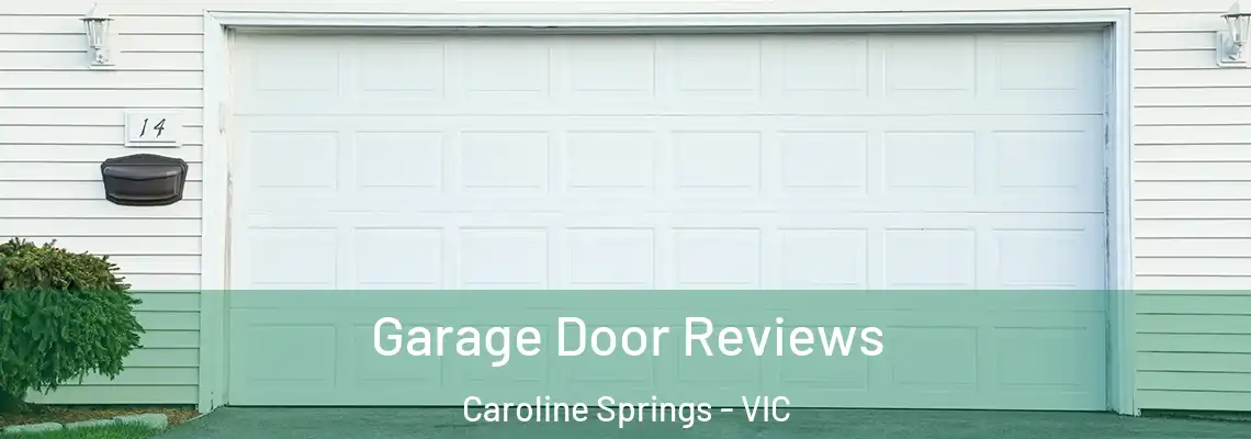 Garage Door Reviews Caroline Springs - VIC