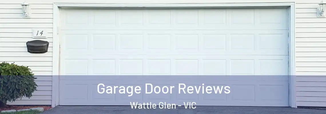 Garage Door Reviews Wattle Glen - VIC