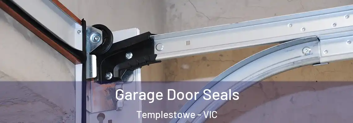 Garage Door Seals Templestowe - VIC