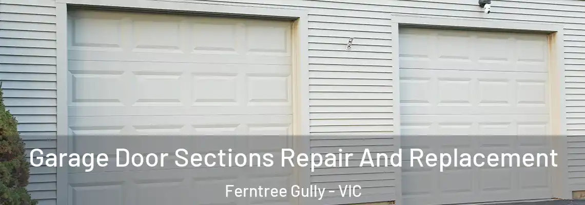 Garage Door Sections Repair And Replacement Ferntree Gully - VIC