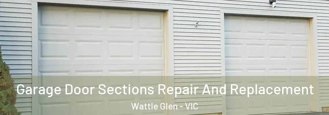 Garage Door Sections Repair And Replacement Wattle Glen - VIC