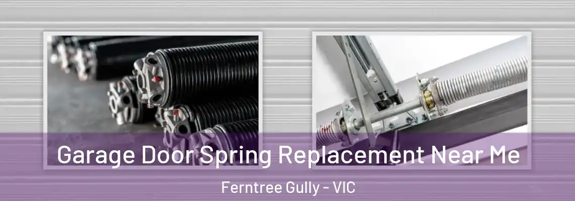Garage Door Spring Replacement Near Me Ferntree Gully - VIC