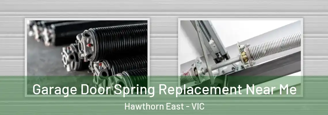 Garage Door Spring Replacement Near Me Hawthorn East - VIC