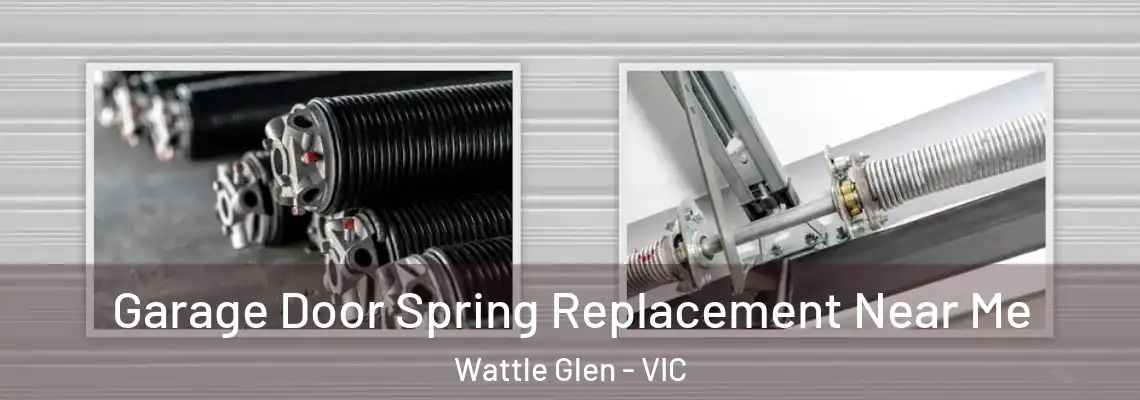 Garage Door Spring Replacement Near Me Wattle Glen - VIC