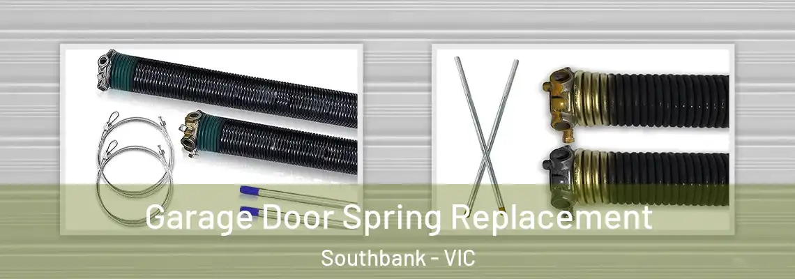 Garage Door Spring Replacement Southbank - VIC