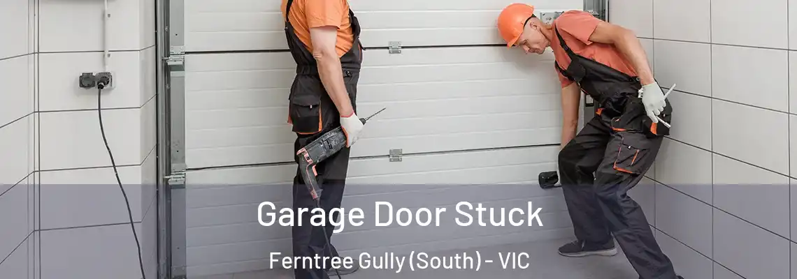 Garage Door Stuck Ferntree Gully (South) - VIC