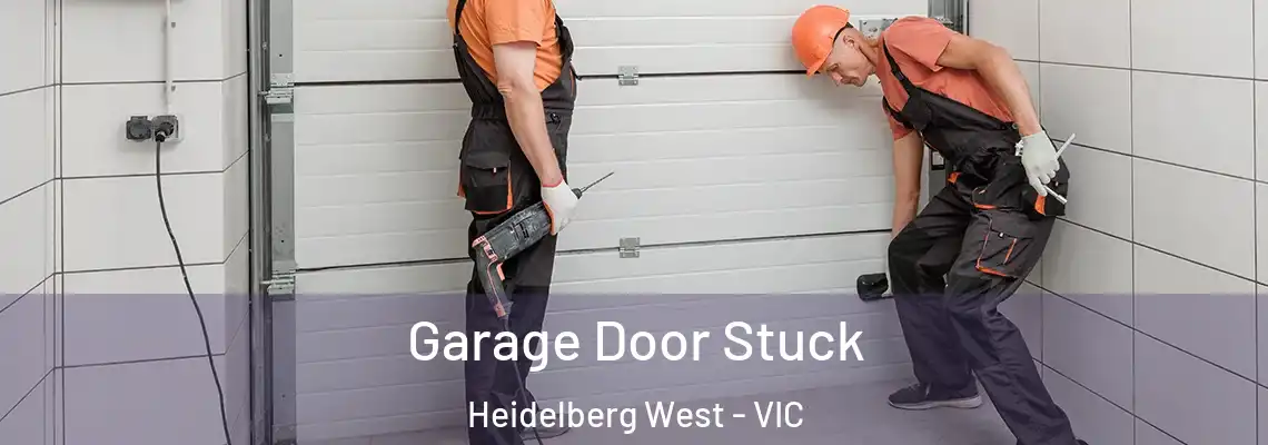 Garage Door Stuck Heidelberg West - VIC