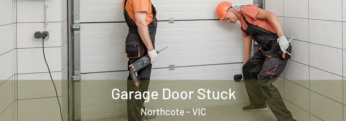 Garage Door Stuck Northcote - VIC