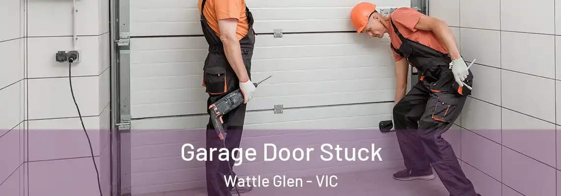 Garage Door Stuck Wattle Glen - VIC