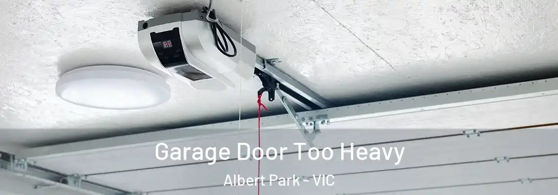  Garage Door Too Heavy Albert Park - VIC
