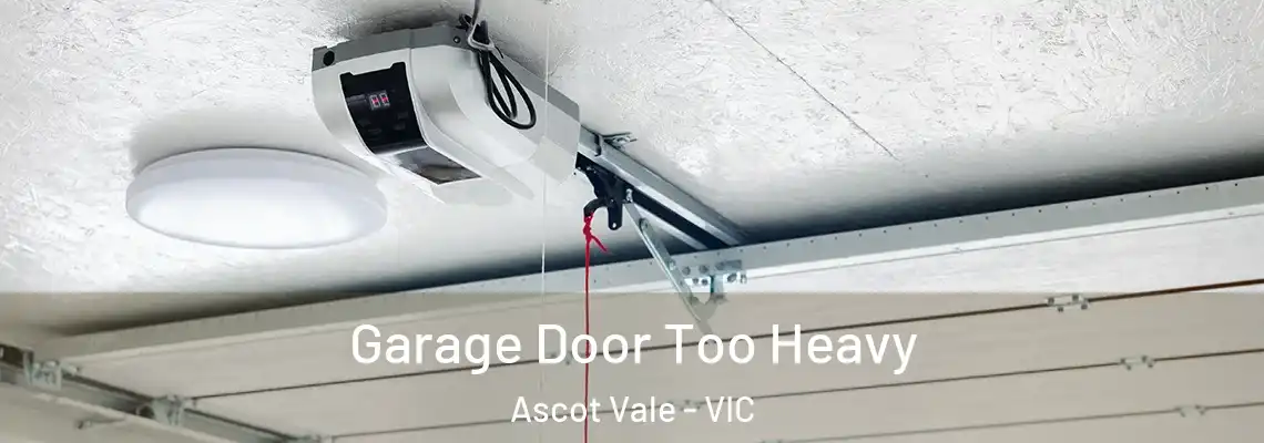  Garage Door Too Heavy Ascot Vale - VIC