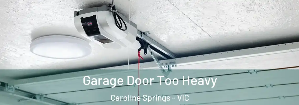 Garage Door Too Heavy Caroline Springs - VIC