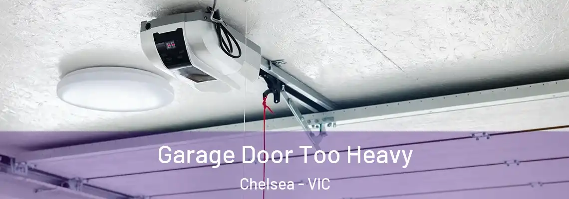 Garage Door Too Heavy Chelsea - VIC
