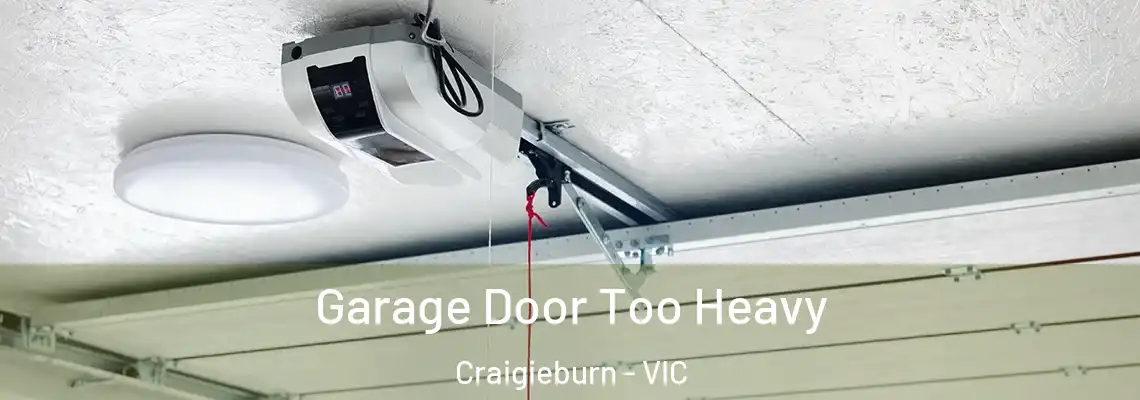 Garage Door Too Heavy Craigieburn - VIC