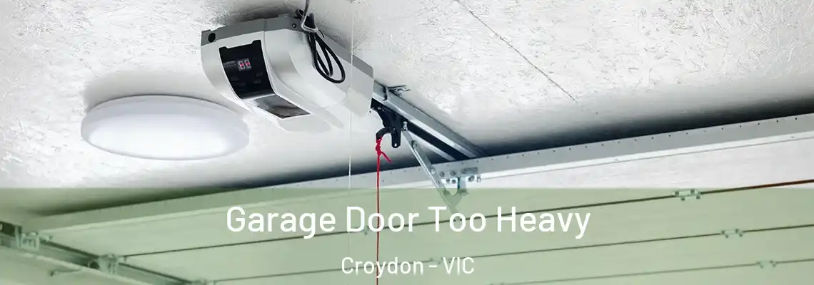  Garage Door Too Heavy Croydon - VIC