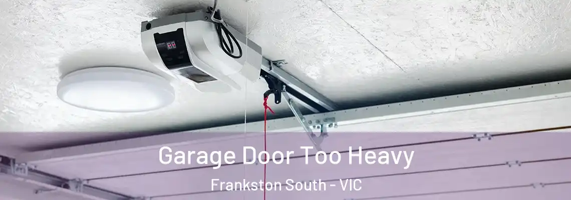 Garage Door Too Heavy Frankston South - VIC