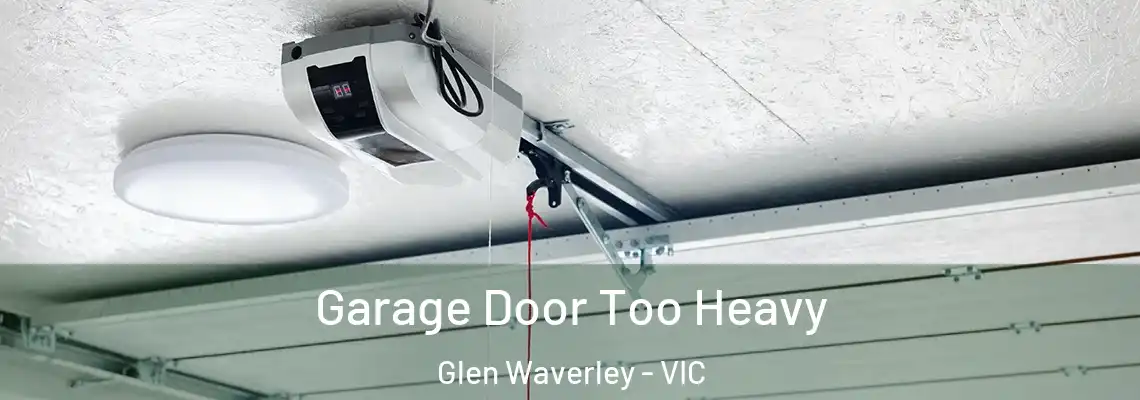 Garage Door Too Heavy Glen Waverley - VIC