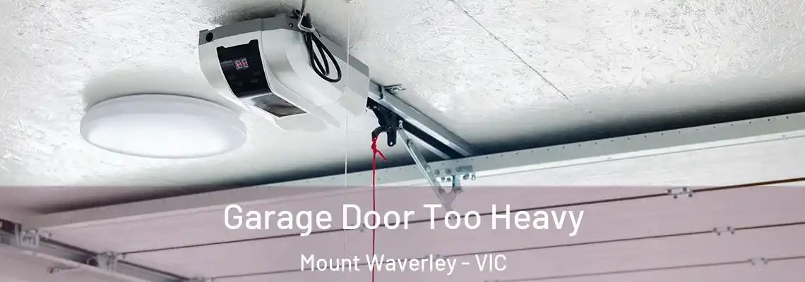 Garage Door Too Heavy Mount Waverley - VIC