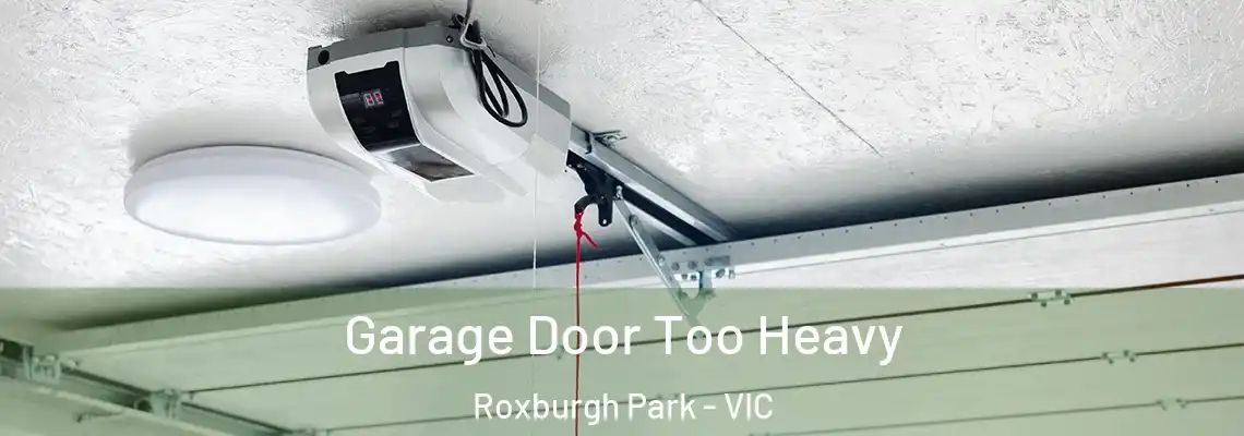  Garage Door Too Heavy Roxburgh Park - VIC