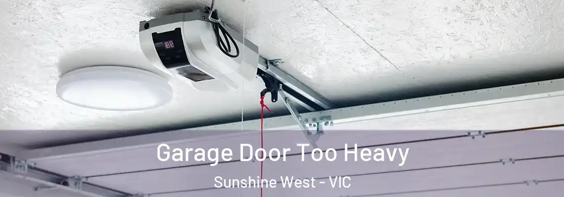 Garage Door Too Heavy Sunshine West - VIC