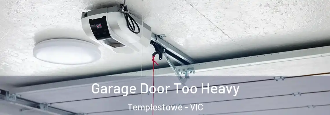 Garage Door Too Heavy Templestowe - VIC