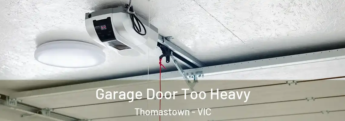 Garage Door Too Heavy Thomastown - VIC