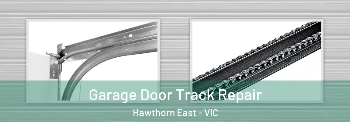 Garage Door Track Repair Hawthorn East - VIC