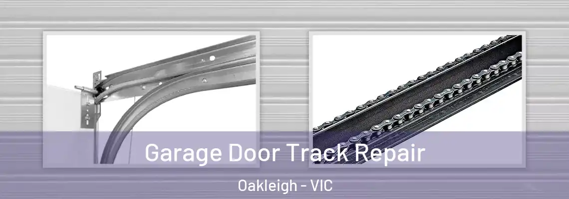 Garage Door Track Repair Oakleigh - VIC