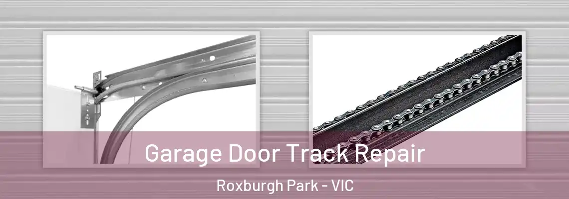 Garage Door Track Repair Roxburgh Park - VIC