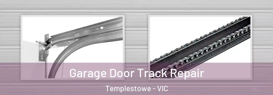 Garage Door Track Repair Templestowe - VIC