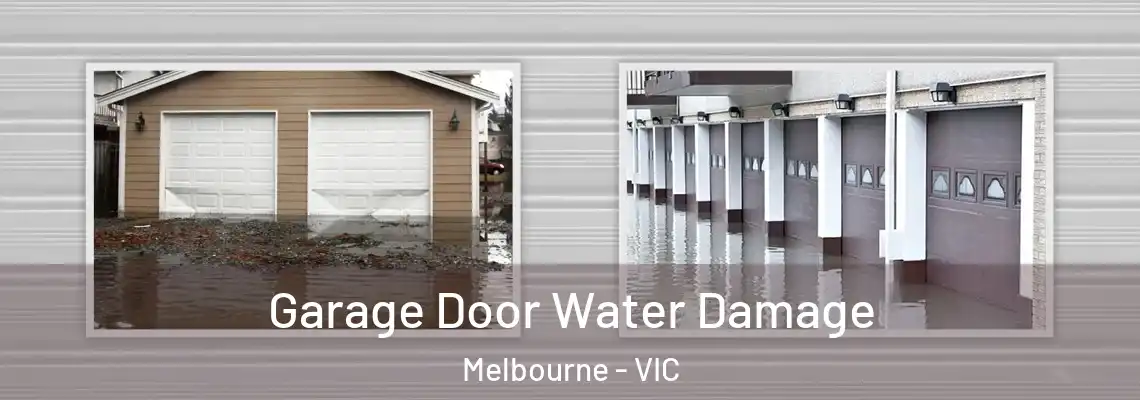 Garage Door Water Damage Melbourne - VIC
