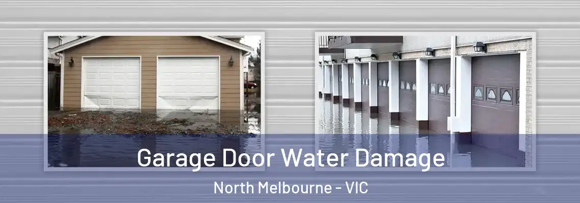 Garage Door Water Damage North Melbourne - VIC