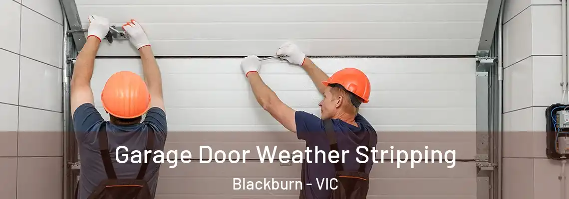 Garage Door Weather Stripping Blackburn - VIC