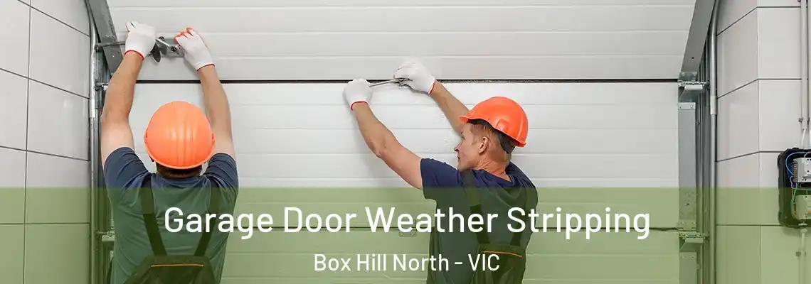 Garage Door Weather Stripping Box Hill North - VIC
