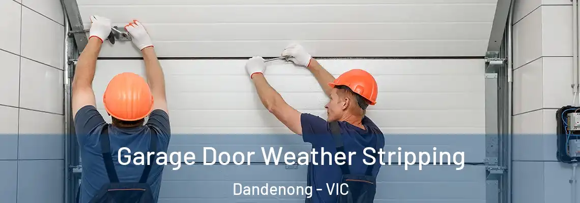 Garage Door Weather Stripping Dandenong - VIC