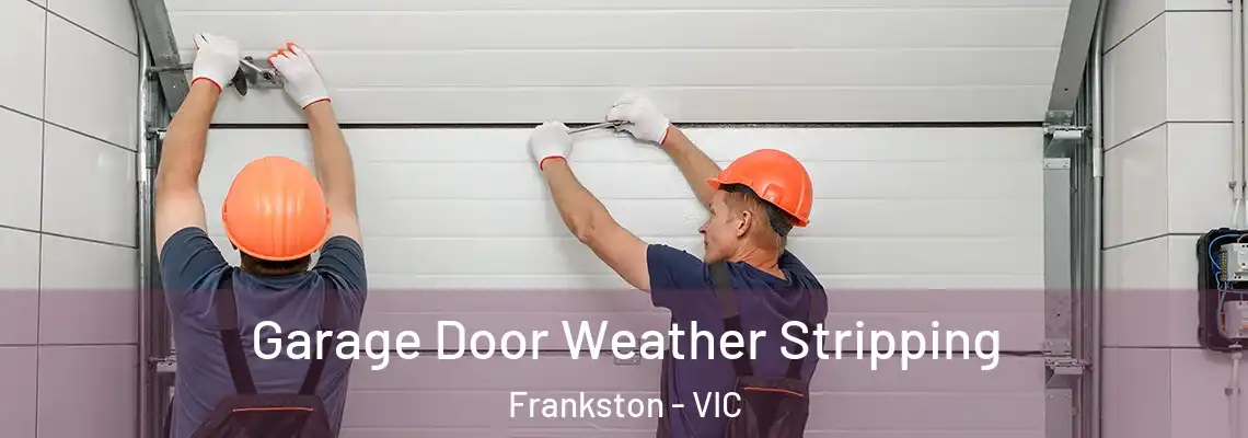 Garage Door Weather Stripping Frankston - VIC