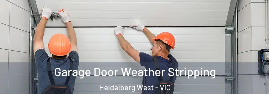 Garage Door Weather Stripping Heidelberg West - VIC