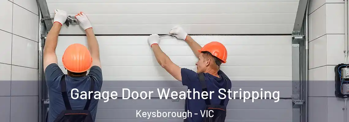Garage Door Weather Stripping Keysborough - VIC